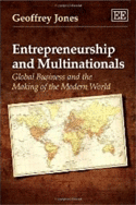 Entrepreneurship and Multinationals: Global Business and the Making of the Modern World
