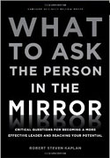 What to Ask the Person in the Mirror-Critical Questions for Becoming a More Effective Leader and Reaching Your Potential